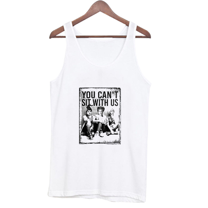 Hocus Pocus You Can’t Sit With Us Tank Top At
