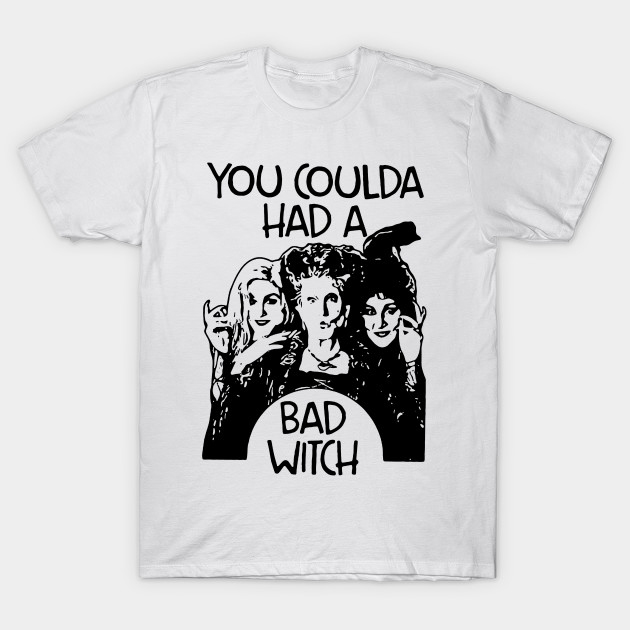 Hocus Pocus you coulda had a bad witch T Shirt At