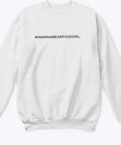 I Wanna Be A Spice Girl White Sweatshirt At