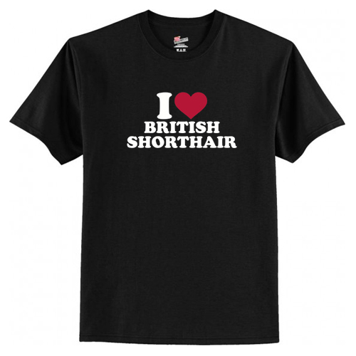 I love British Shorthair Cat T-Shirt At