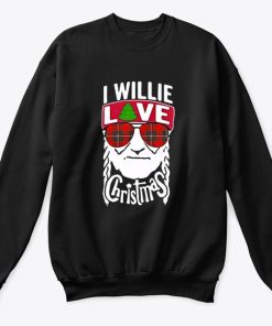 I willie love christmas Willie Nelson Sweatshirt At