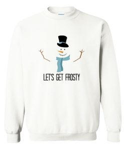 Let’s Get Frosty Sweatshirt At
