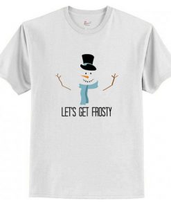 Let’s Get Frosty T-Shirt At