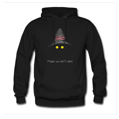 Maybe We Don’t Exist Hoodie At