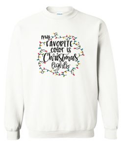 My Favorite Color Is Christmas Lights Sweatshirt At