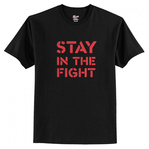 Stay In The Fight T-Shirt At