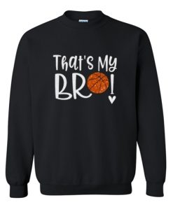 Thats My Bro Basketball Trending Sweatshirt At