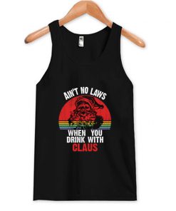 Ain't No Laws When You Drink With Claus Tank Top At