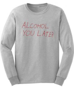 Alcohol U Later Grey Sweatshirt SFA