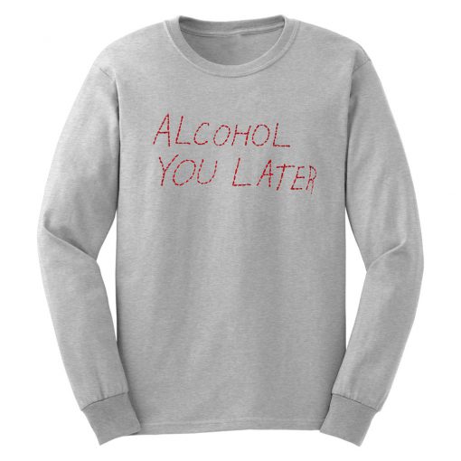 Alcohol U Later Grey Sweatshirt SFA