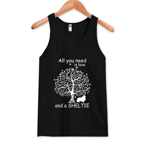 All You Need Is Love And A Sheltie Tank Top At