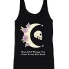 Beautiful Things Can Come From the Dark Tank Top SFA