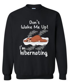 Don't Wake Me Up! I'm Hibernating Funny Sloth Sweatshirt At