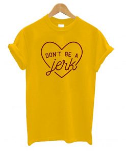 Don’t Be a Jerk T-Shirt SFA