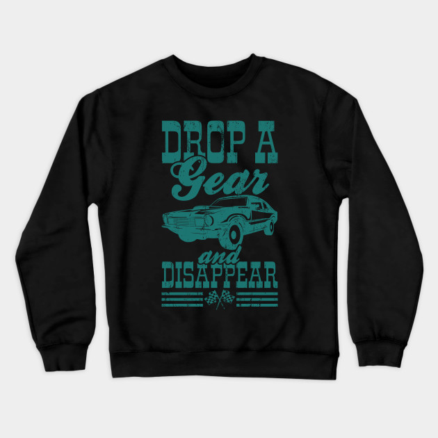 Drop A Gear And Disappear Sweatshirt At