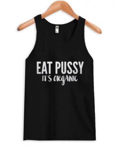 Eat Pussy It’s Organic Tank Top SFA