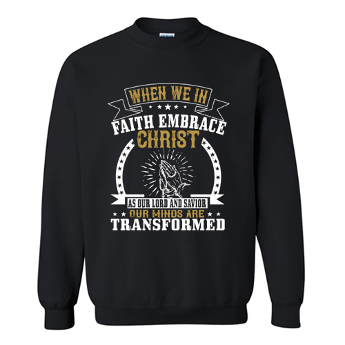 Embrace Christ As Our Lord And Saviour Sweatshirt At