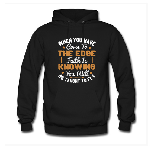Faith Is Knowing You Will Be Taught To Fly Hoodie At
