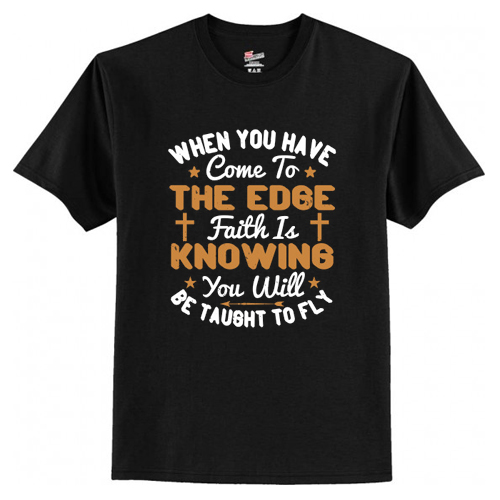 Faith Is Knowing You Will Be Taught To Fly T-Shirt At