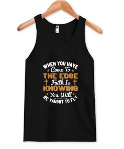 Faith Is Knowing You Will Be Taught To Fly Tank Top At
