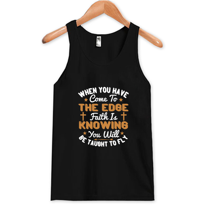 Faith Is Knowing You Will Be Taught To Fly Tank Top At