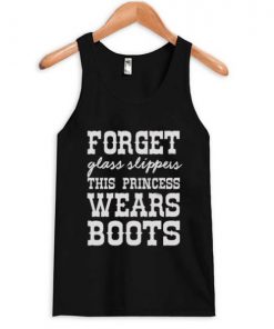 Forget Glass Slippers This Princess Wears Boots Tank Top SFA
