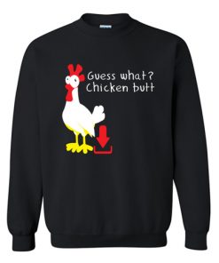 Guess What Chicken Butt Sweatshirt At