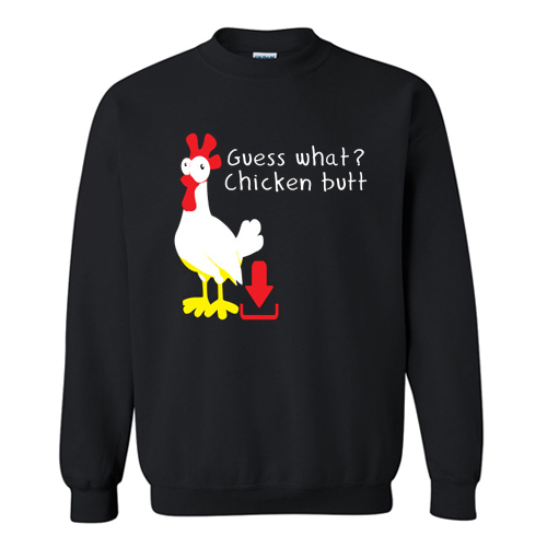 Guess What Chicken Butt Sweatshirt At