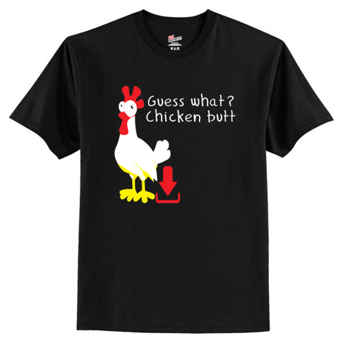 Guess What Chicken Butt T-Shirt At