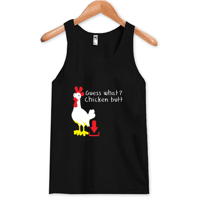 Guess What Chicken Butt Tank Top At