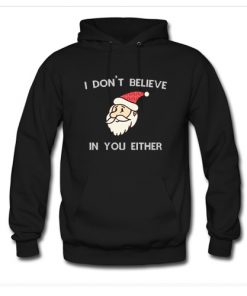 I Dont Believe In You Either Hoodie At