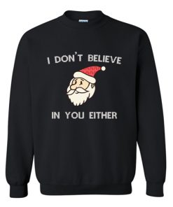 I Dont Believe In You Either Sweatshirt At