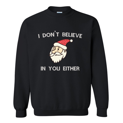 I Dont Believe In You Either Sweatshirt At – anncloset.com