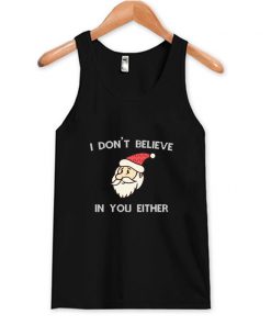 I Dont Believe In You Either Tank Top At