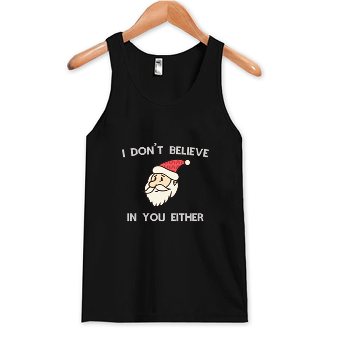 I Dont Believe In You Either Tank Top At