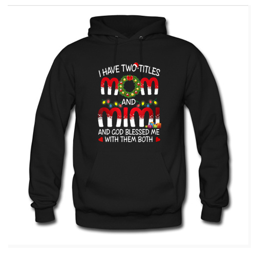 I Have Two Titles Mom And Mimi Hoodie At