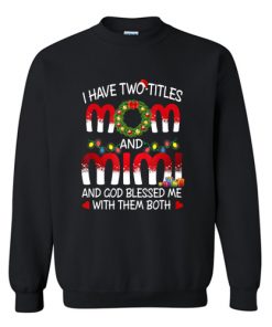 I Have Two Titles Mom And Mimi Sweatshirt At