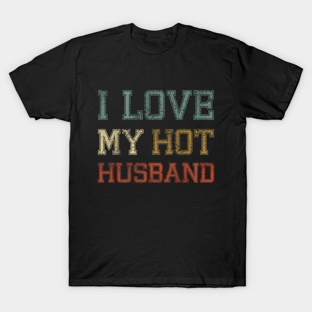 I Love my Hot Husband T-Shirt At