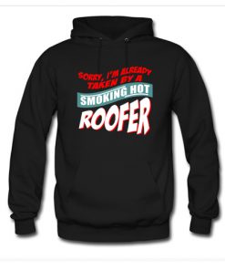 I'm Already Taken By A Smoking Hot Roofer Hoodie At