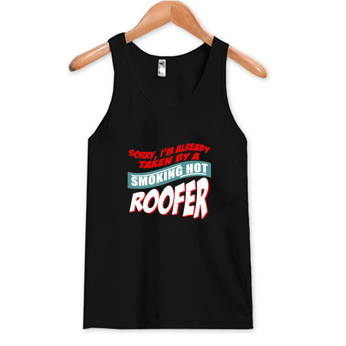 I'm Already Taken By A Smoking Hot Roofer Tank Top At