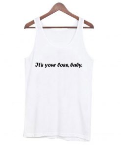 It’s your loss baby Tank Top SFA