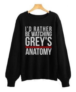 I’d Rather Be Warching Grey’s Anatomy Sweatshirt SFA