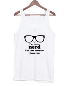 I’m Not A Nerd I’m Just Smarter Than You Tank top SFA