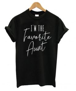 I’m The Favorite Aunt T shirt SFA