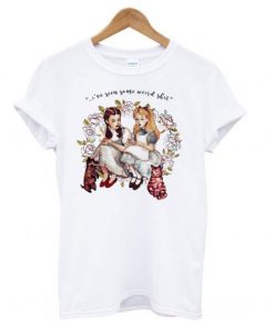 I’ve Seen Some Weird Shit Dorothy And Alice T-Shirt