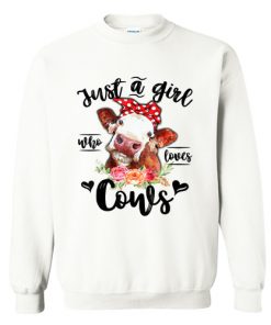 Just A Girl Who Loves Cows Sweatshirt At