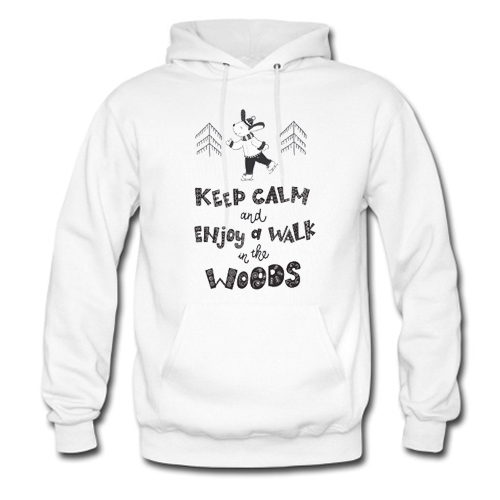 Keep calm and enjoy a walk in the woods Hoodie At
