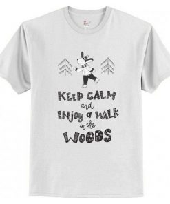 Keep calm and enjoy a walk in the woods T-Shirt At