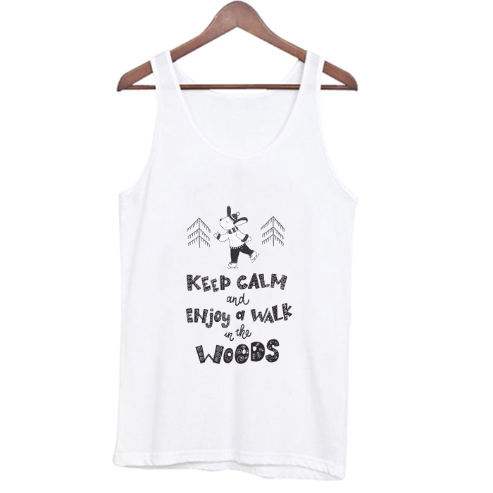 Keep calm and enjoy a walk in the woods Tank Top At