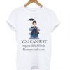 Mary Poppins You Can Just Supercalifuckilistic T shirt SFA